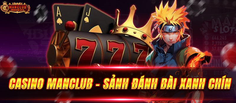 Casino manclub cổng thế giới game bài xanh chín